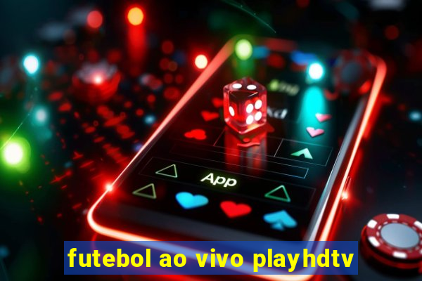 futebol ao vivo playhdtv